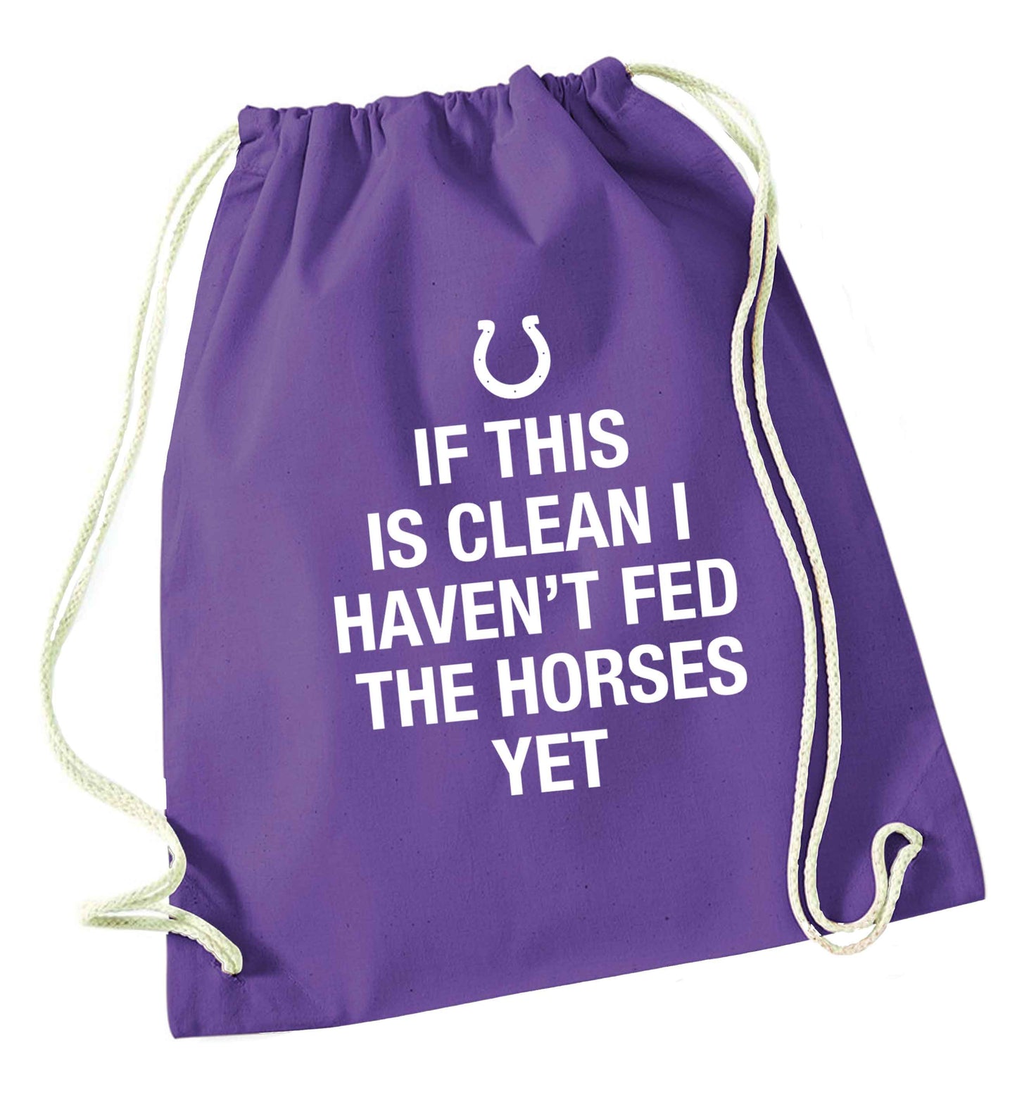 If this isn't clean I haven't fed the horses yet purple drawstring bag