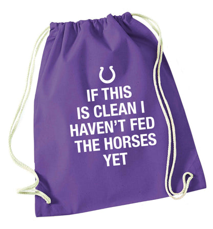 If this isn't clean I haven't fed the horses yet purple drawstring bag