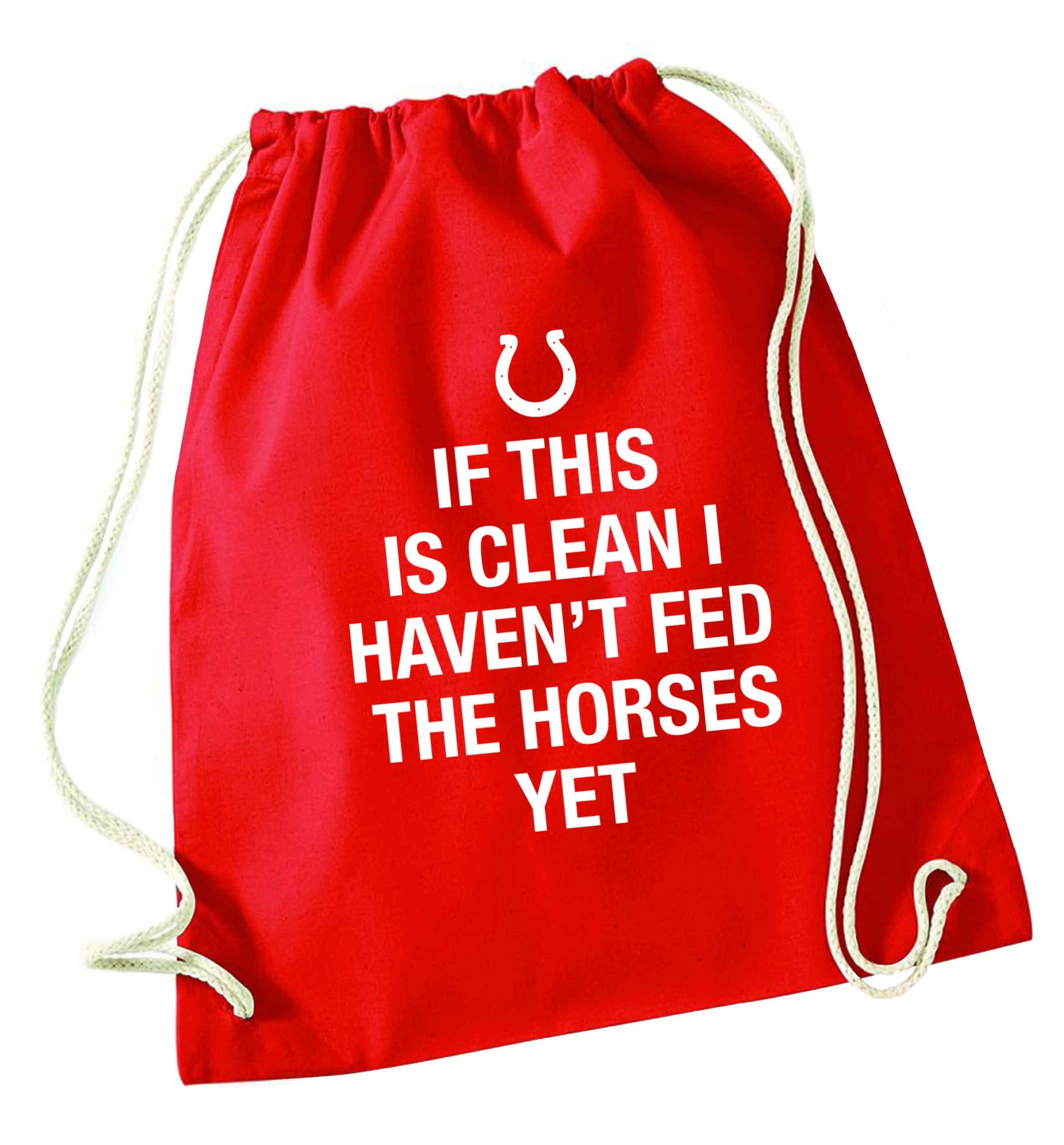 If this isn't clean I haven't fed the horses yet red drawstring bag 