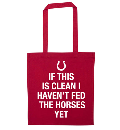 If this isn't clean I haven't fed the horses yet red tote bag