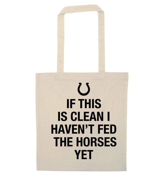 If this isn't clean I haven't fed the horses yet natural tote bag