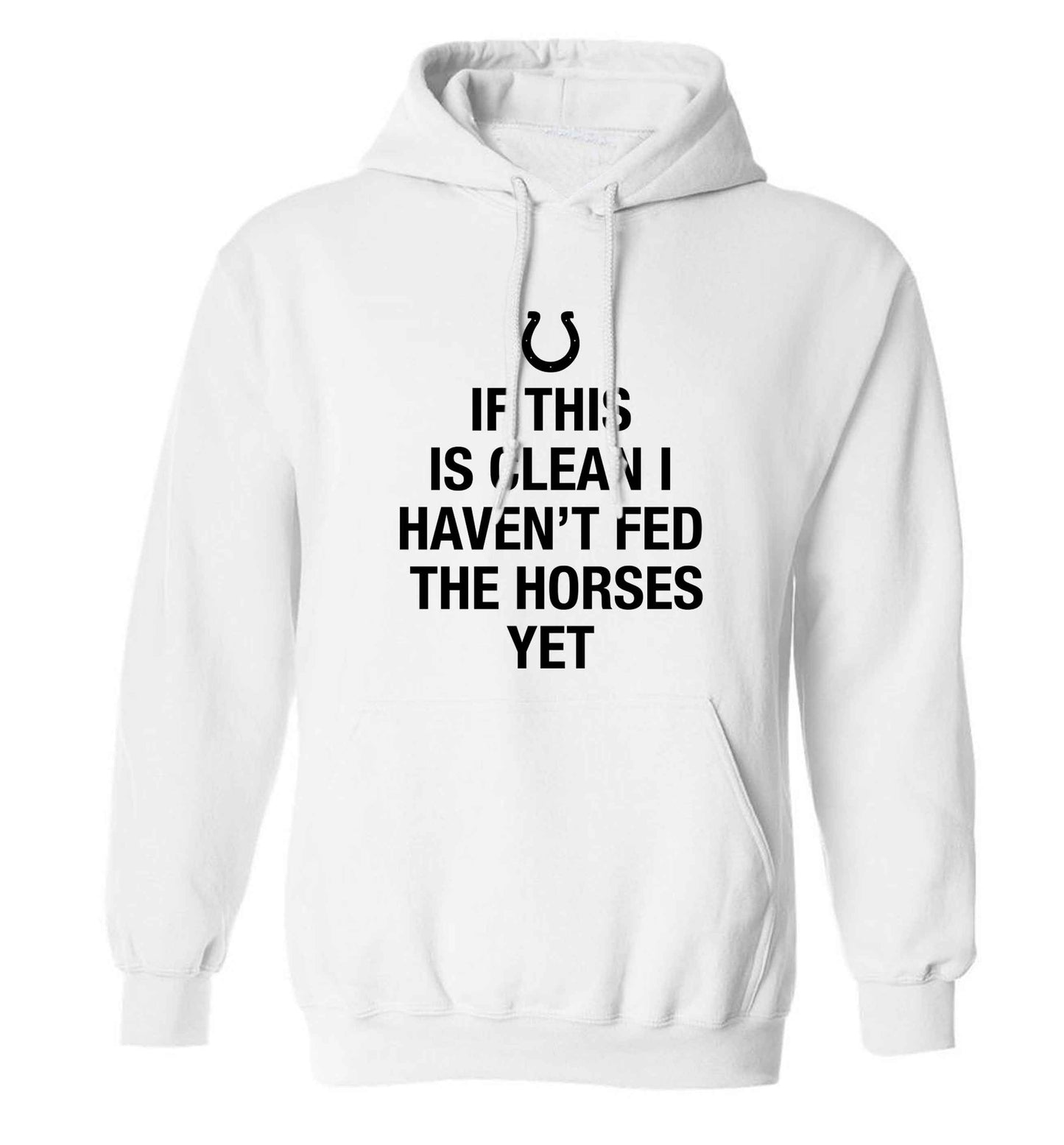 If this isn't clean I haven't fed the horses yet adults unisex white hoodie 2XL