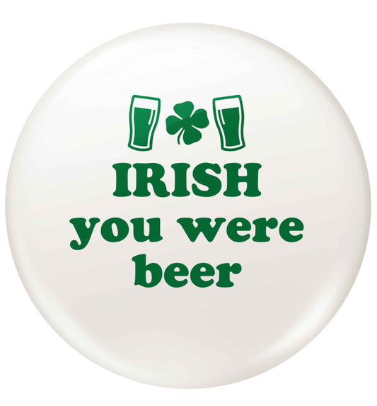 Irish you were beer small 25mm Pin badge