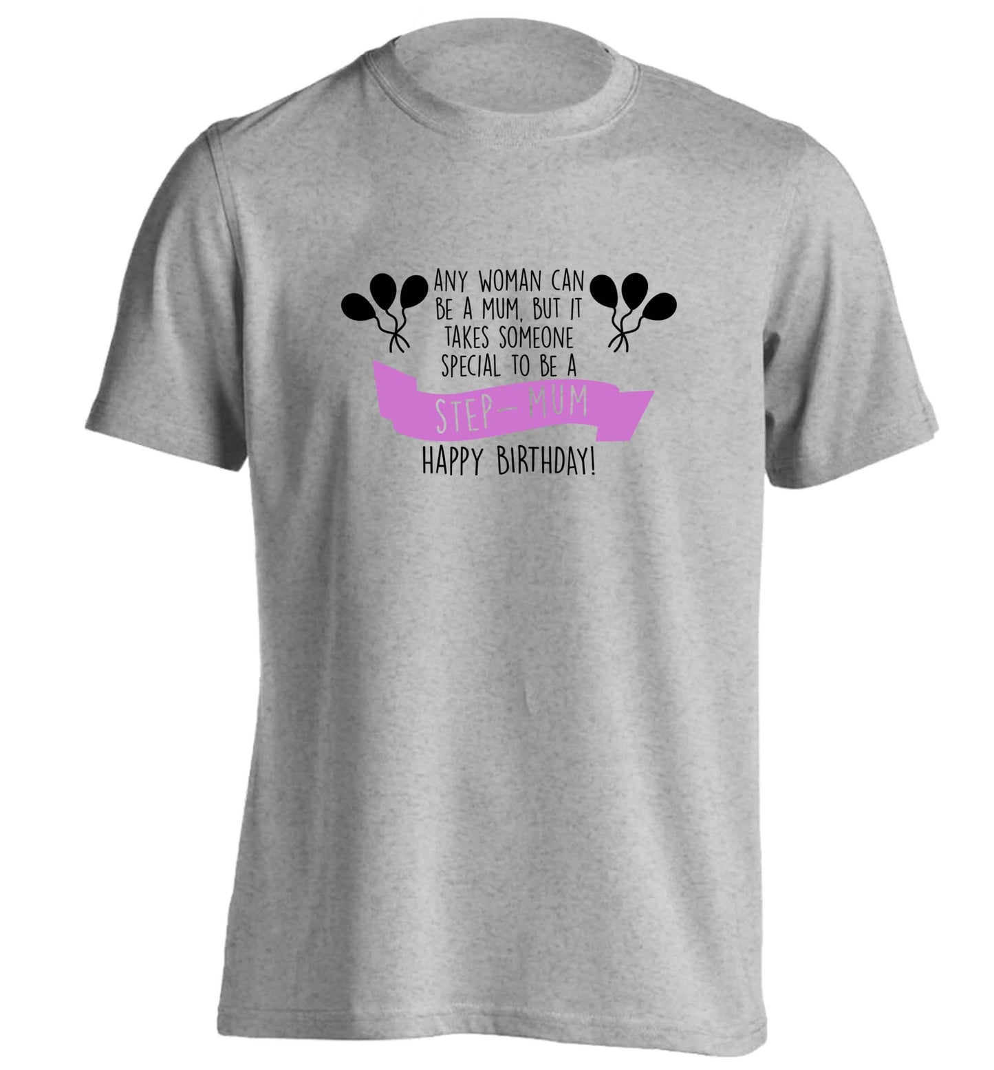 Takes someone special to be a step-mum, happy birthday! adults unisex grey Tshirt 2XL