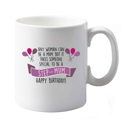 10 oz Takes someone special to be a step-mum, happy birthday! ceramic mug both sides