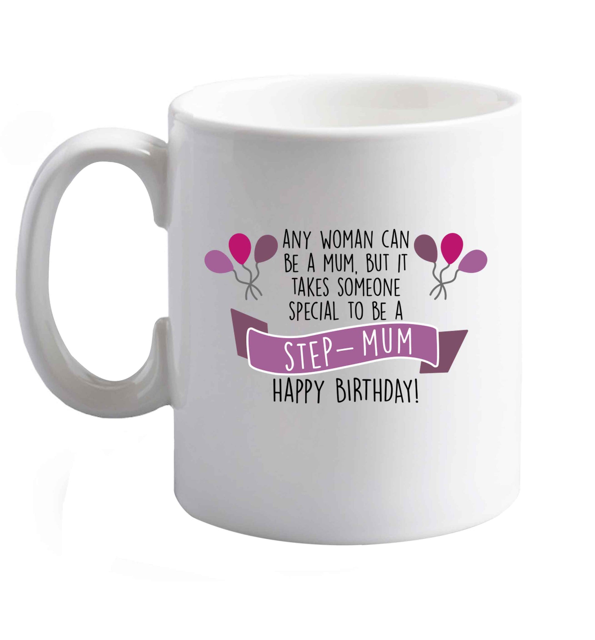 10 oz Takes someone special to be a step-mum, happy birthday! ceramic mug right handed