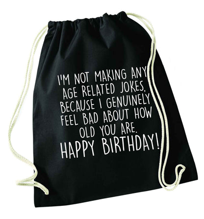 I'm not making any age related jokes because I genuinely feel bad for how old you are black drawstring bag