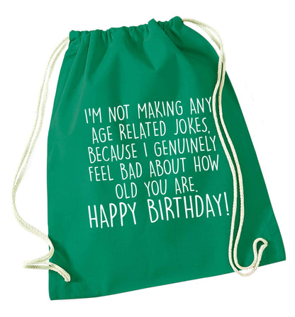 I'm not making any age related jokes because I genuinely feel bad for how old you are green drawstring bag