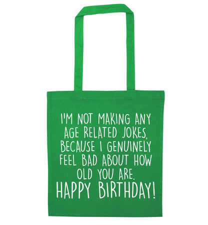 I'm not making any age related jokes because I genuinely feel bad for how old you are green tote bag