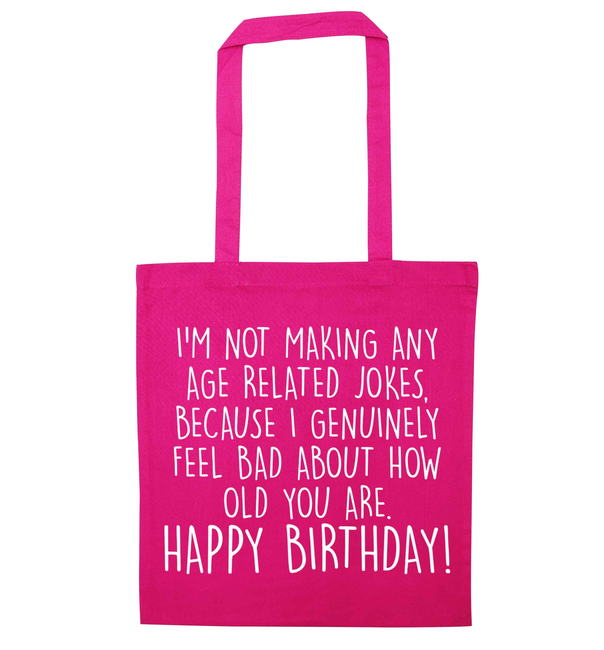 I'm not making any age related jokes because I genuinely feel bad for how old you are pink tote bag