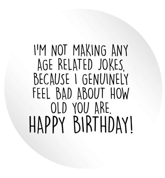 I'm not making any age related jokes because I genuinely feel bad for how old you are 24 @ 45mm matt circle stickers