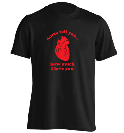 Aorta tell you how much I love you adults unisex black Tshirt 2XL
