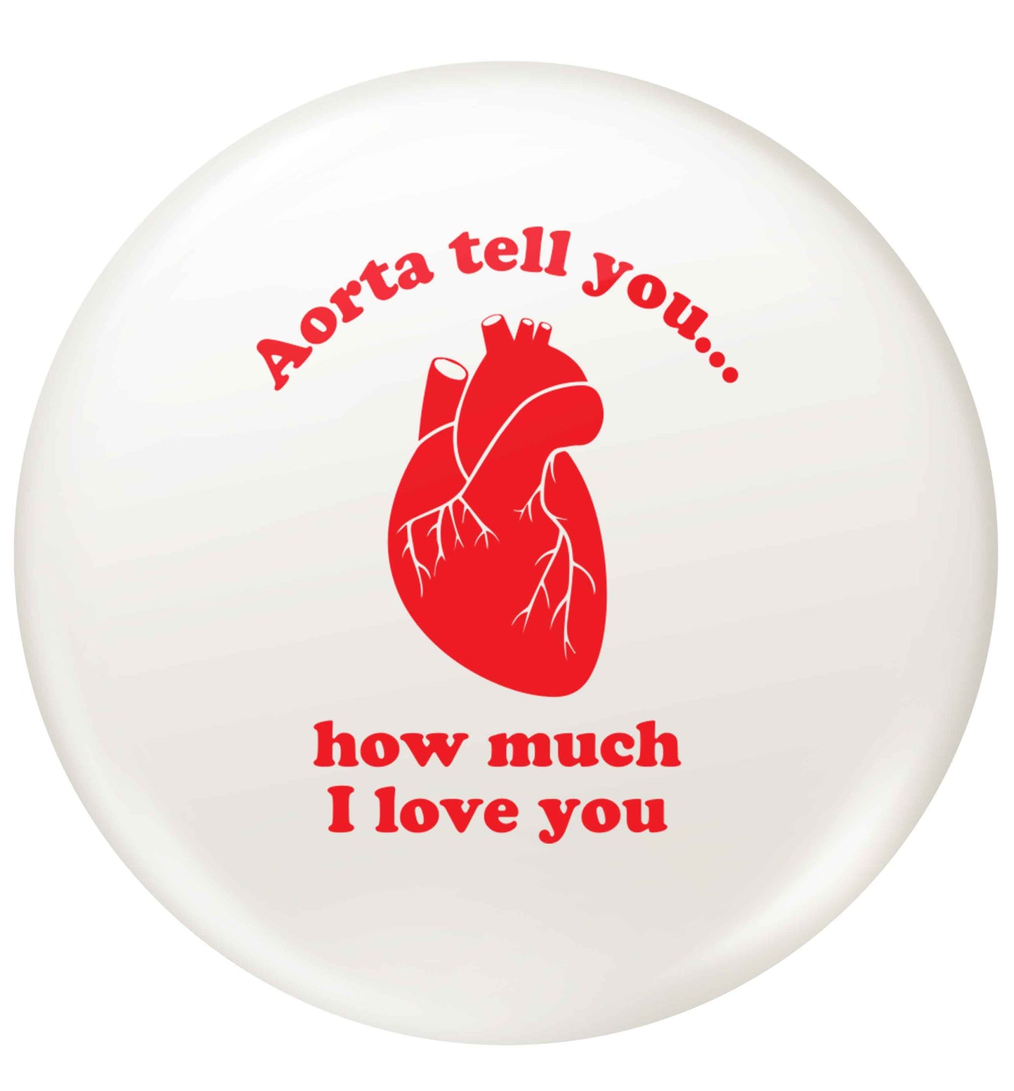 Aorta tell you how much I love you small 25mm Pin badge