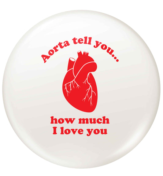 Aorta tell you how much I love you small 25mm Pin badge