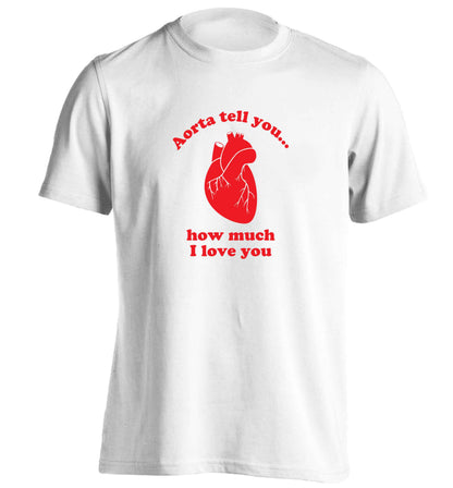 Aorta tell you how much I love you adults unisex white Tshirt 2XL