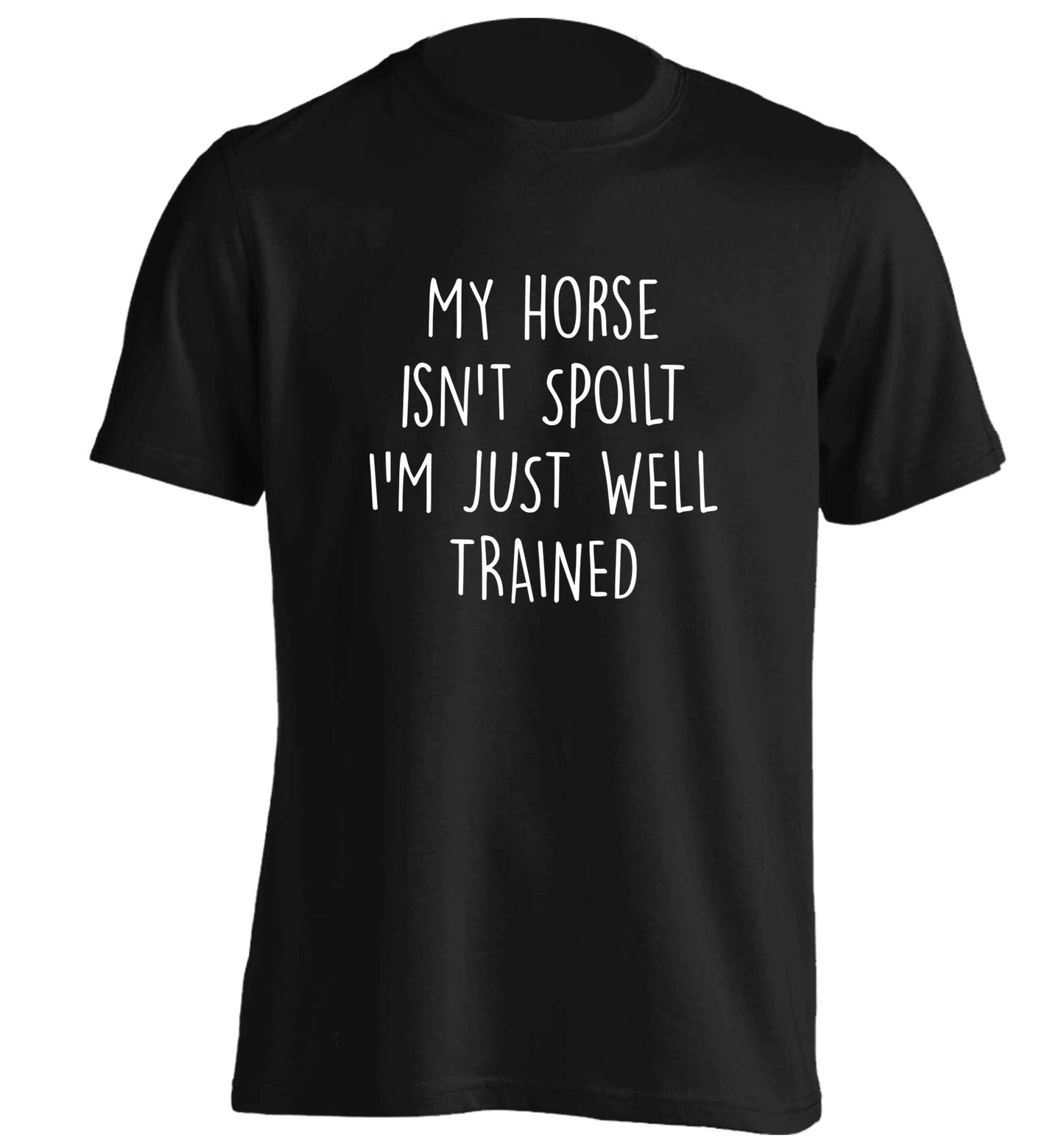 My horse isn't spoilt I'm just well trained adults unisex black Tshirt 2XL