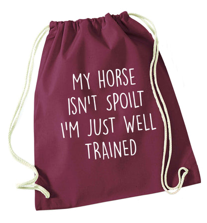 My horse isn't spoilt I'm just well trained maroon drawstring bag