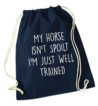 My horse isn't spoilt I'm just well trained navy drawstring bag