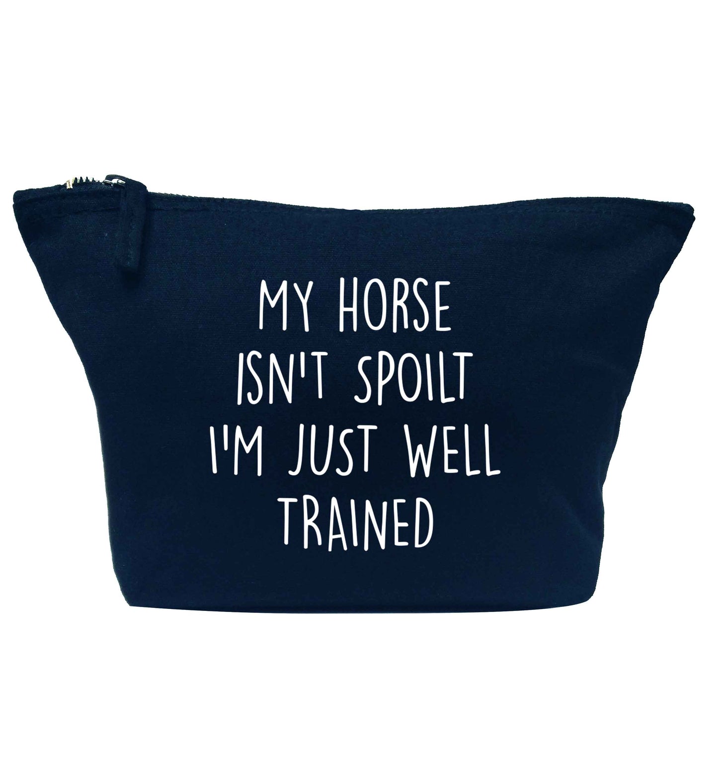 My horse isn't spoilt I'm just well trained navy makeup bag
