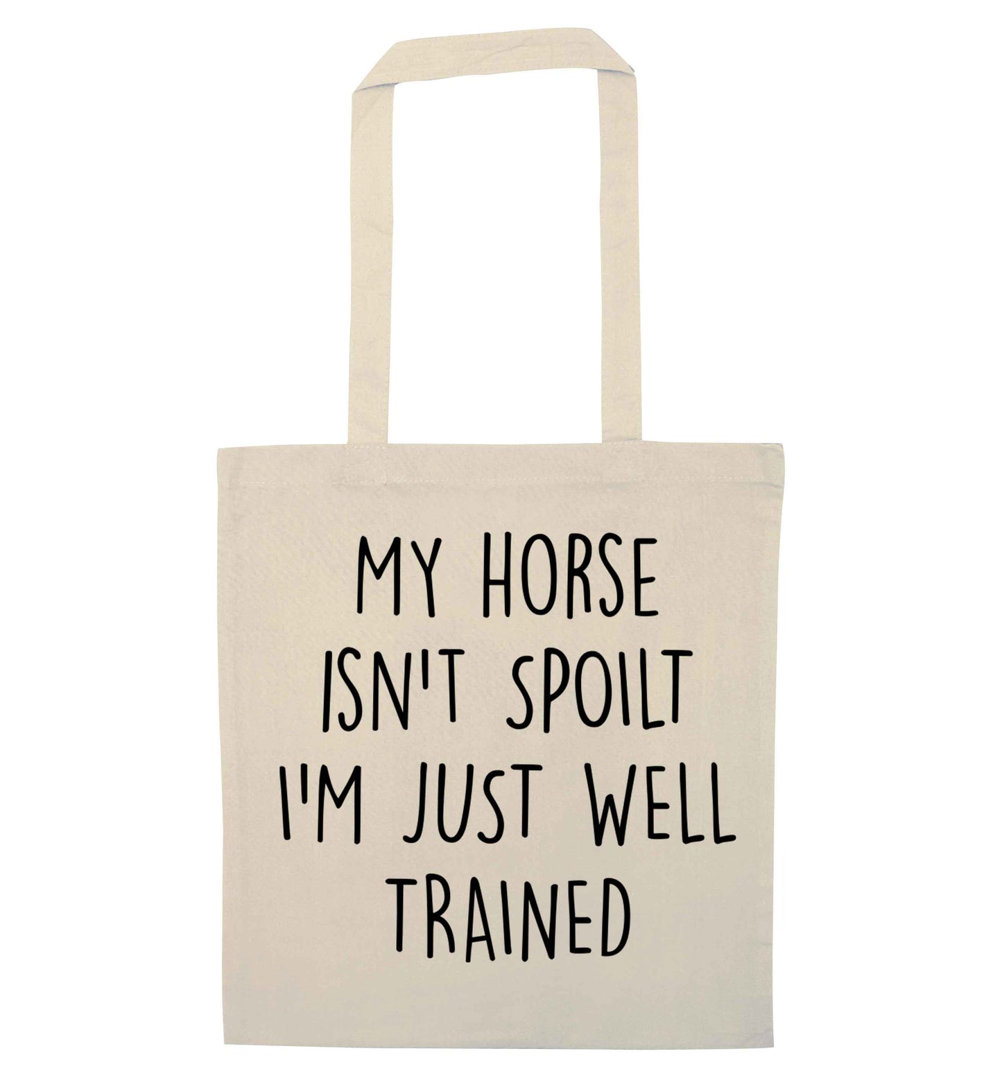 My horse isn't spoilt I'm just well trained natural tote bag