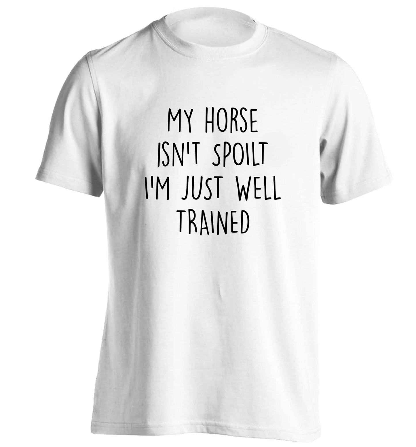 My horse isn't spoilt I'm just well trained adults unisex white Tshirt 2XL