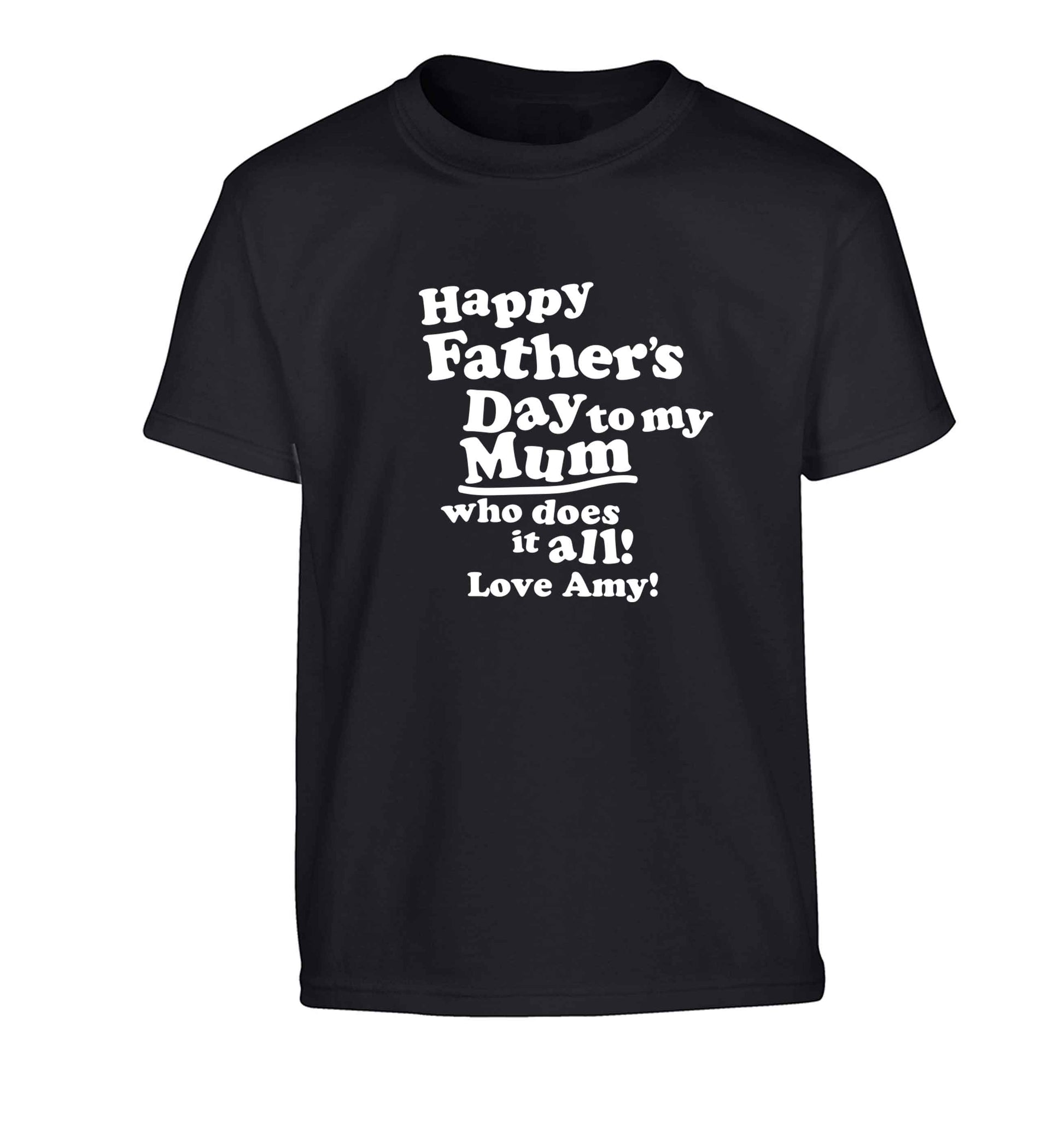 Happy Father's day to my mum who does it all Children's black Tshirt 12-13 Years