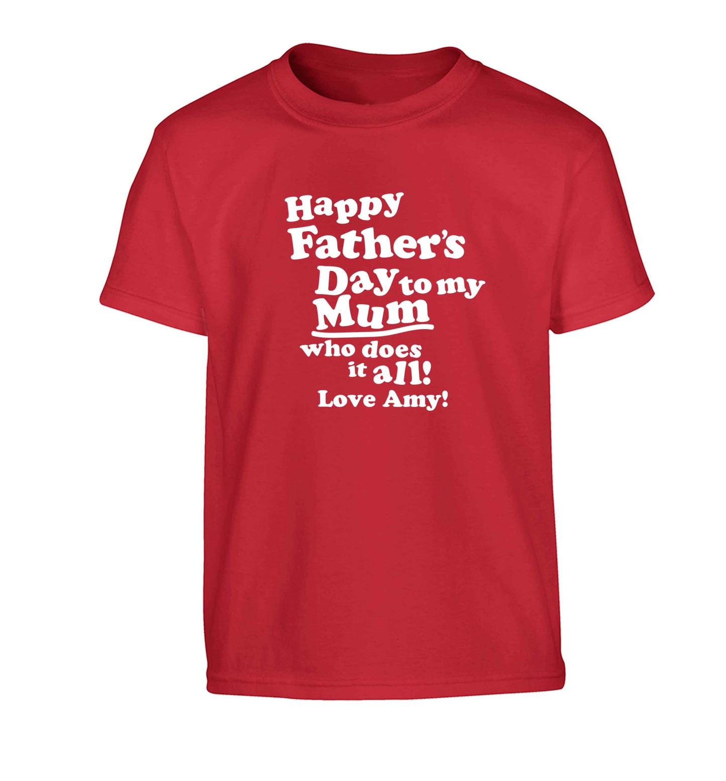 Happy Father's day to my mum who does it all Children's red Tshirt 12-13 Years