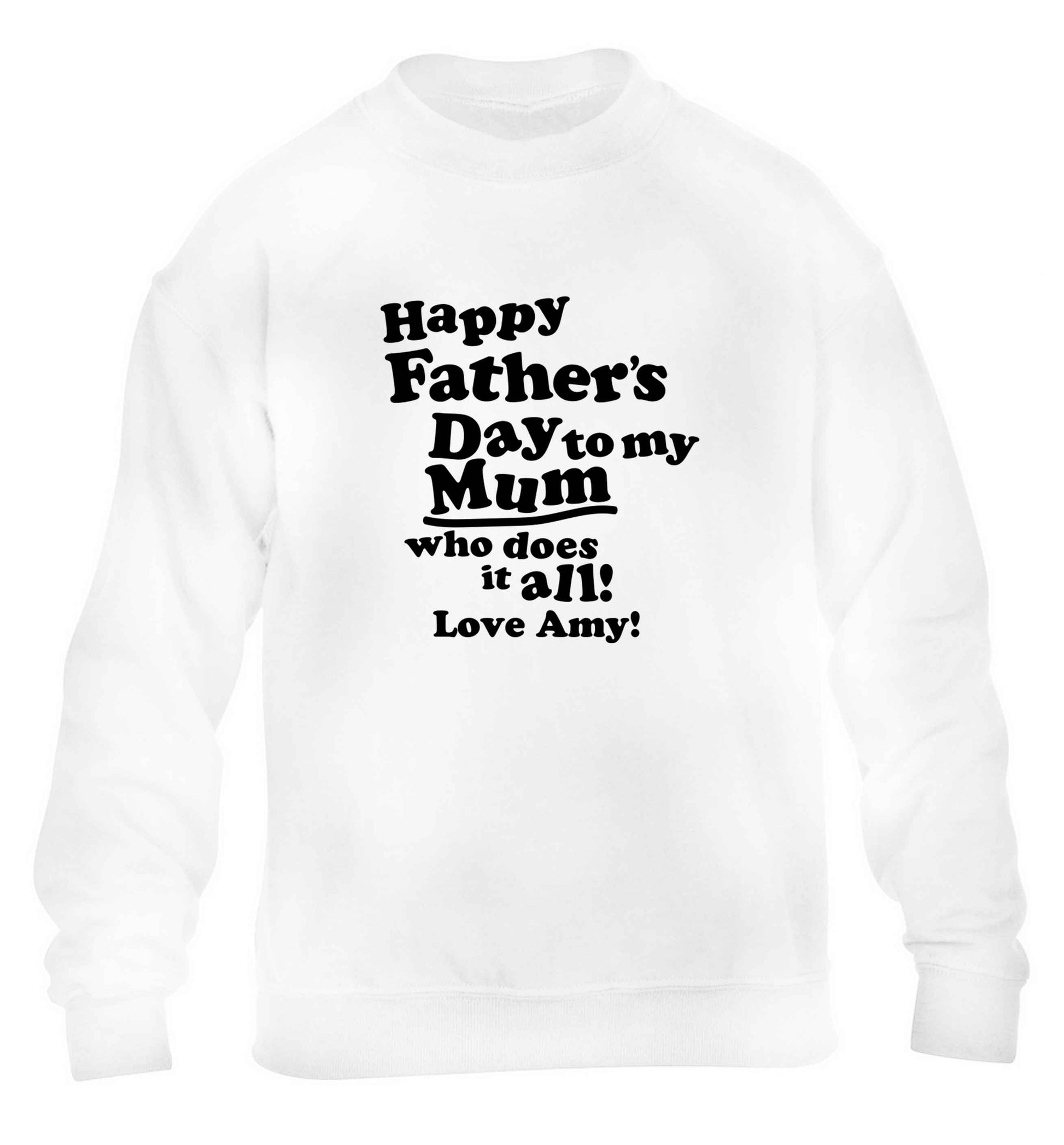 Happy Father's day to my mum who does it all children's white sweater 12-13 Years