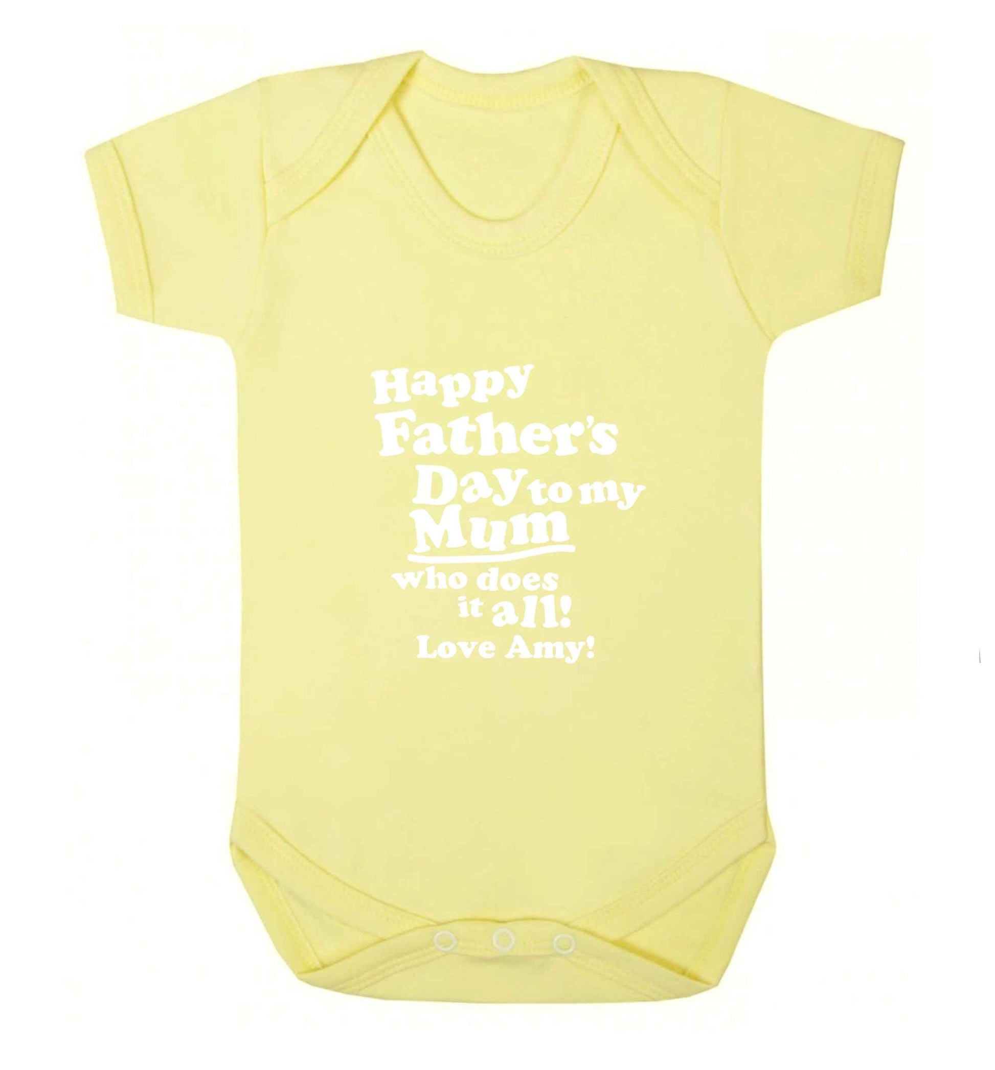 Happy Father's day to my mum who does it all baby vest pale yellow 18-24 months