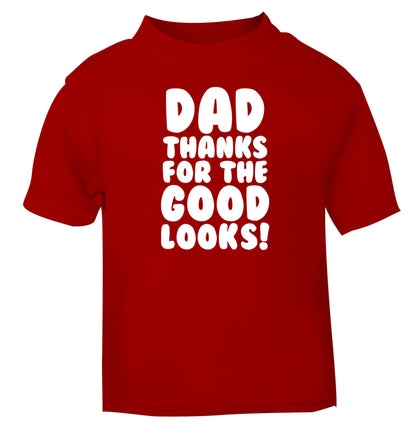 Dad thanks for the good looks red baby toddler Tshirt 2 Years