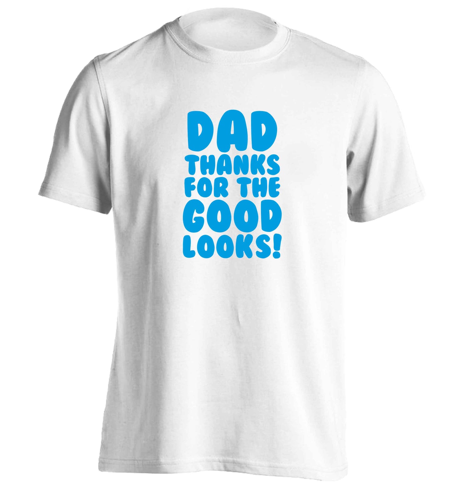 Dad thanks for the good looks adults unisex white Tshirt 2XL