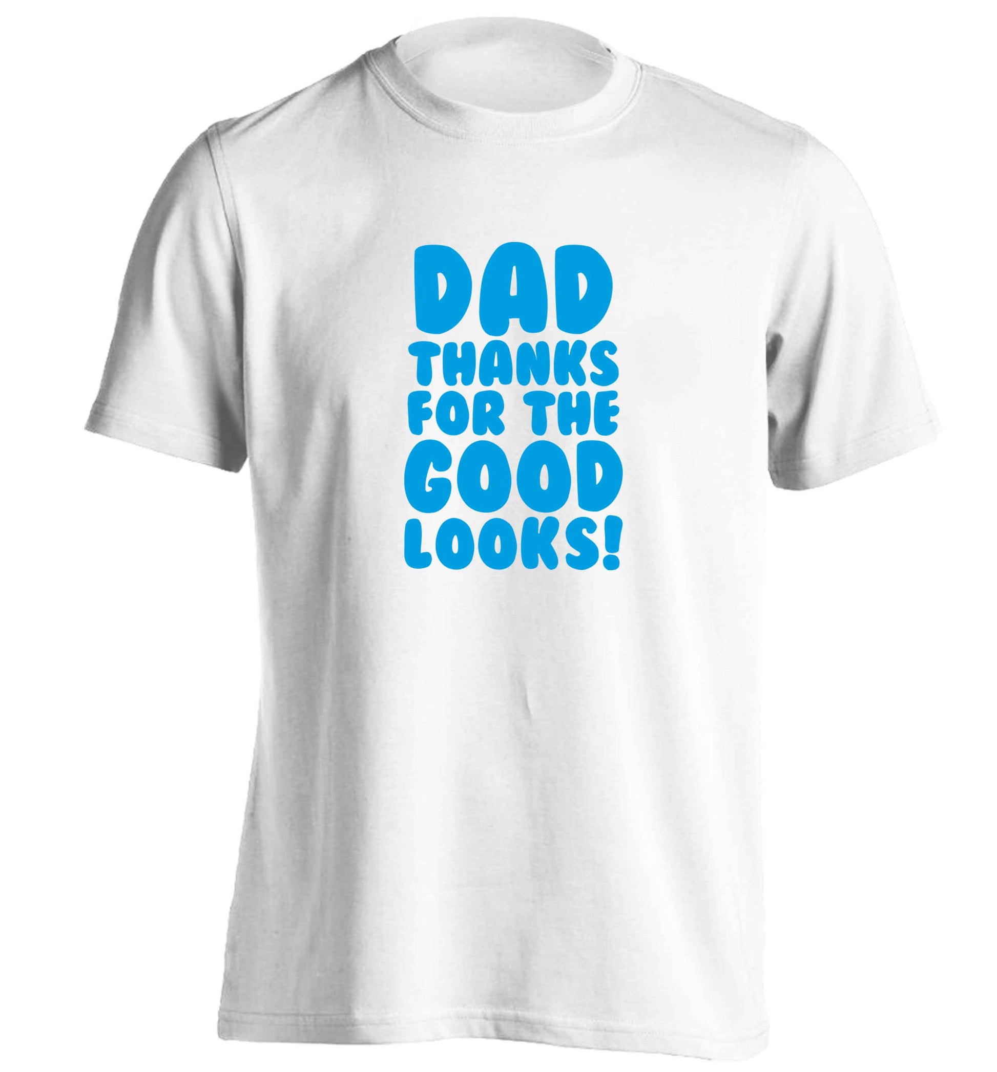 Dad thanks for the good looks adults unisex white Tshirt 2XL