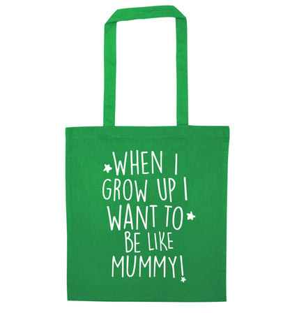 When I grow up I want to be like my mummy green tote bag