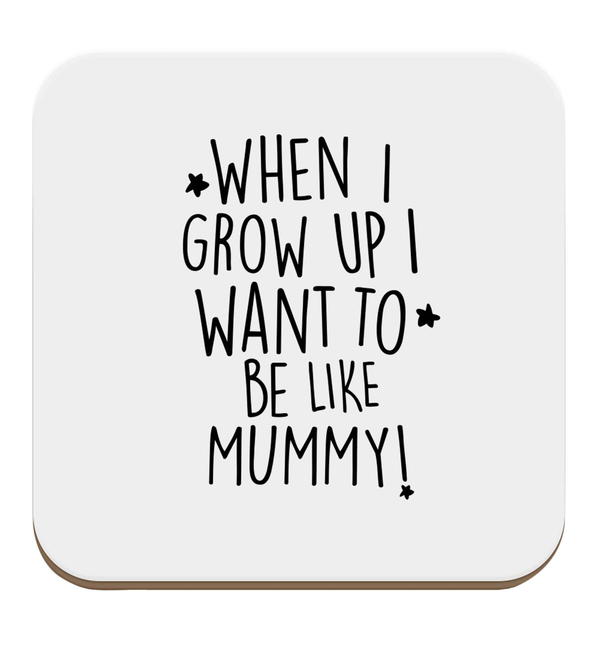 When I grow up I want to be like my mummy set of four coasters