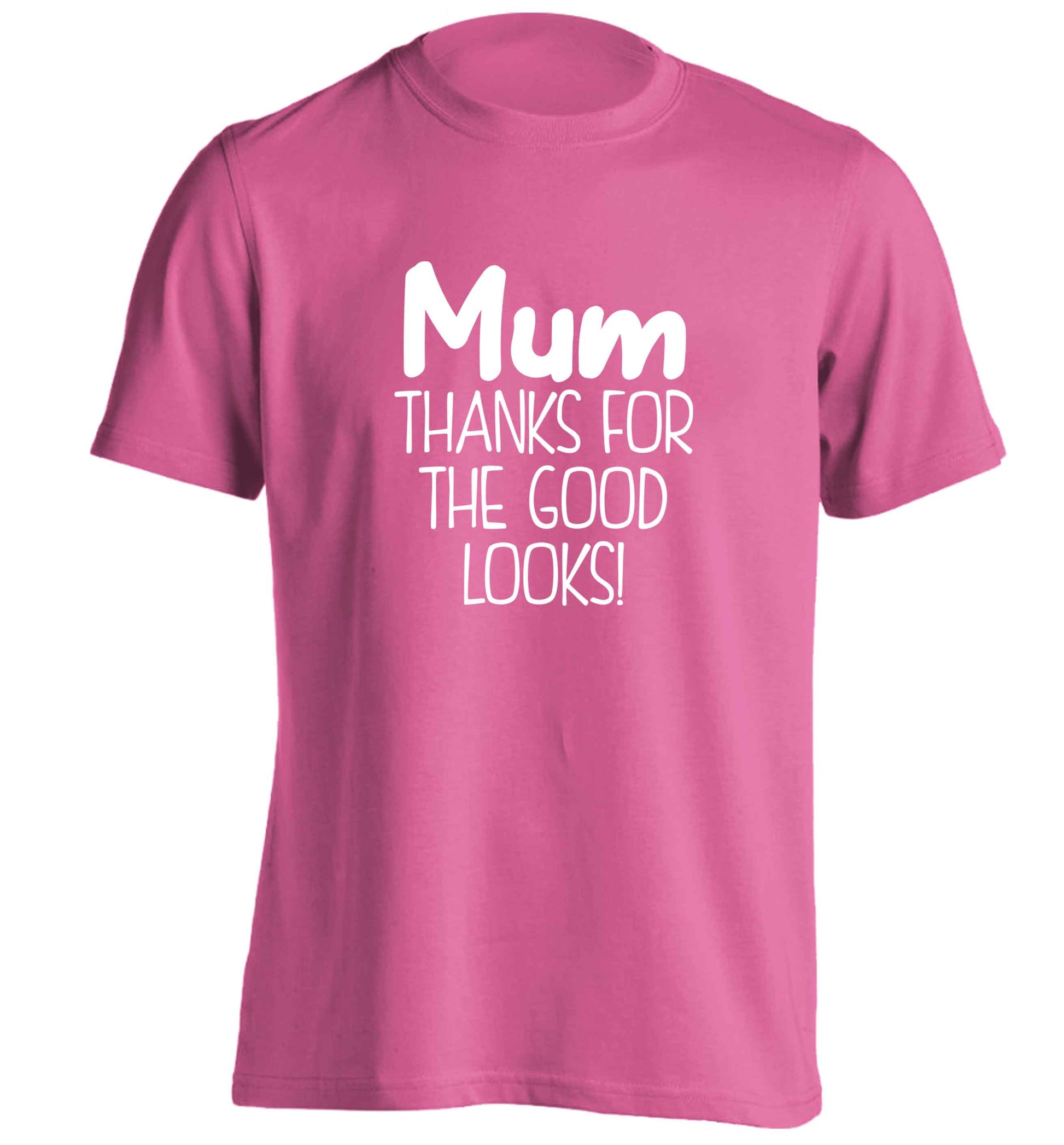 Mum thanks for the good looks! adults unisex pink Tshirt 2XL
