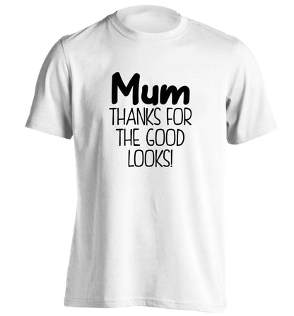 Mum thanks for the good looks! adults unisex white Tshirt 2XL