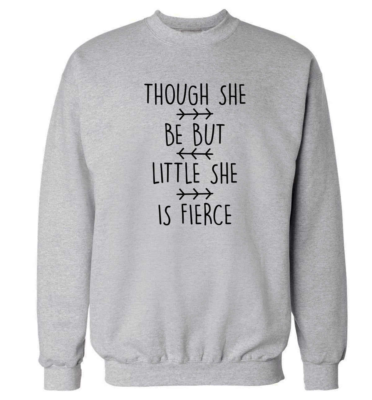 Though she be little she be fierce Adult's unisex grey Sweater 2XL