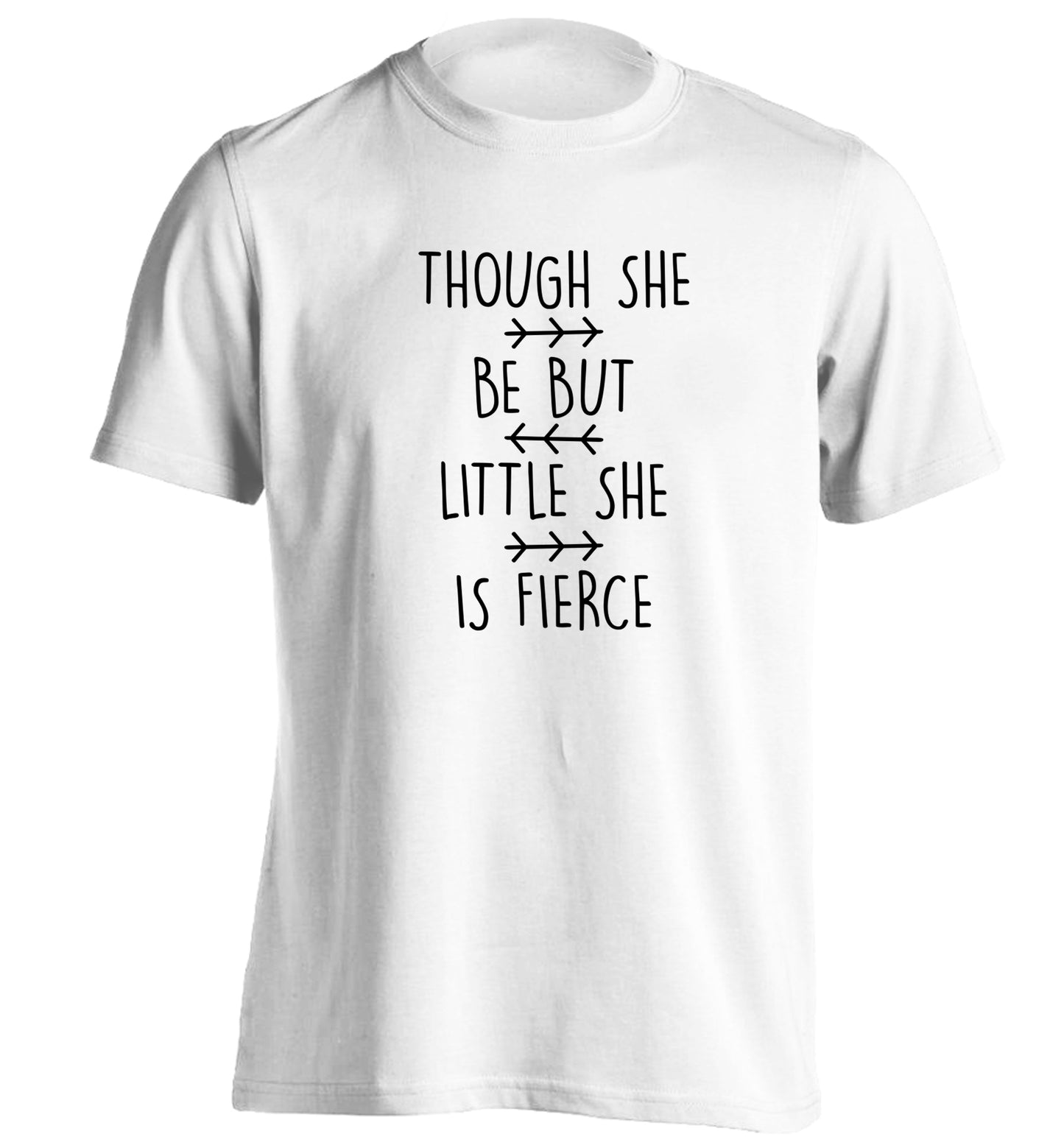 Though she be little she be fierce adults unisex white Tshirt 2XL