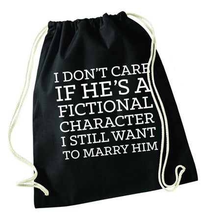 I don't care if he's a fictional character I still want to marry him black drawstring bag