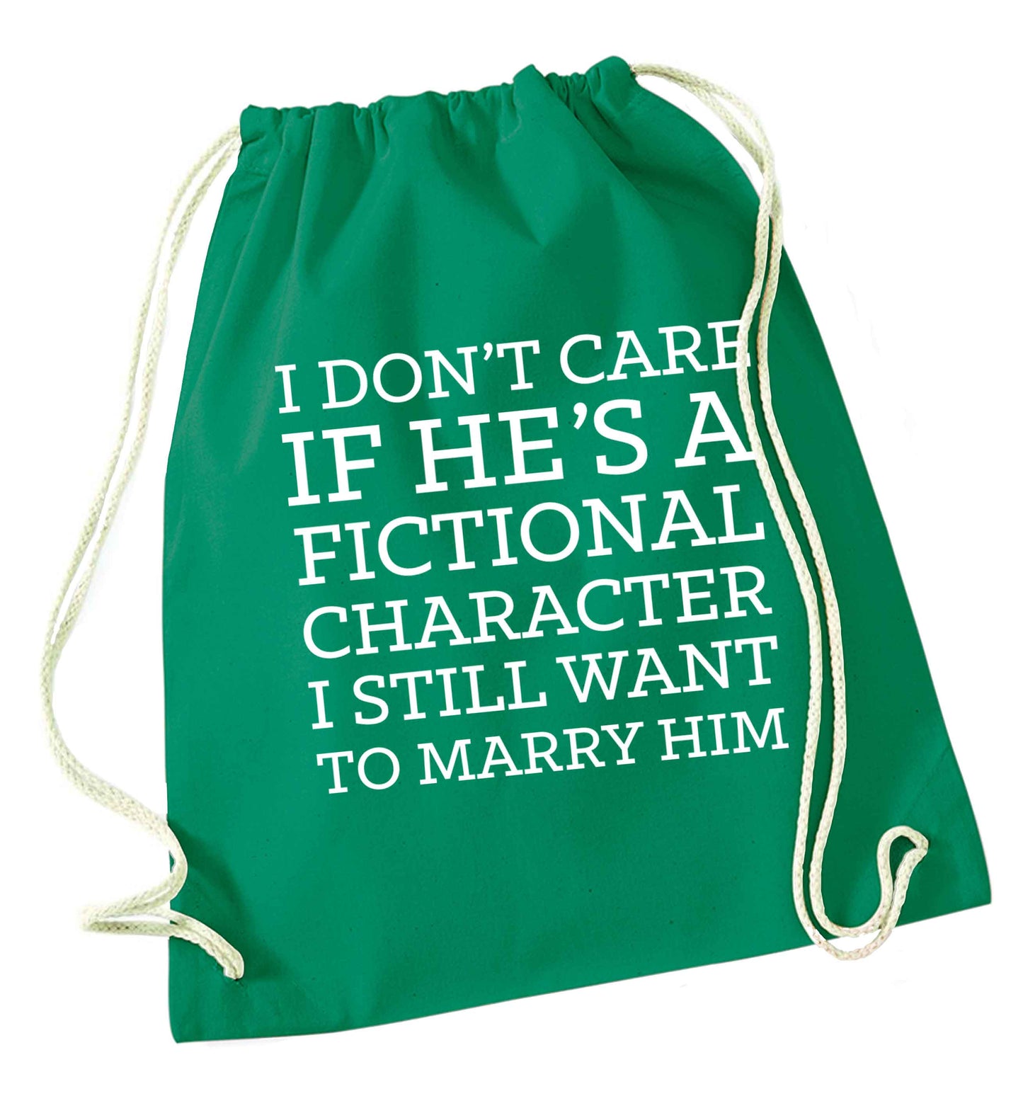 I don't care if he's a fictional character I still want to marry him green drawstring bag