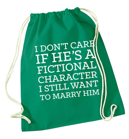 I don't care if he's a fictional character I still want to marry him green drawstring bag