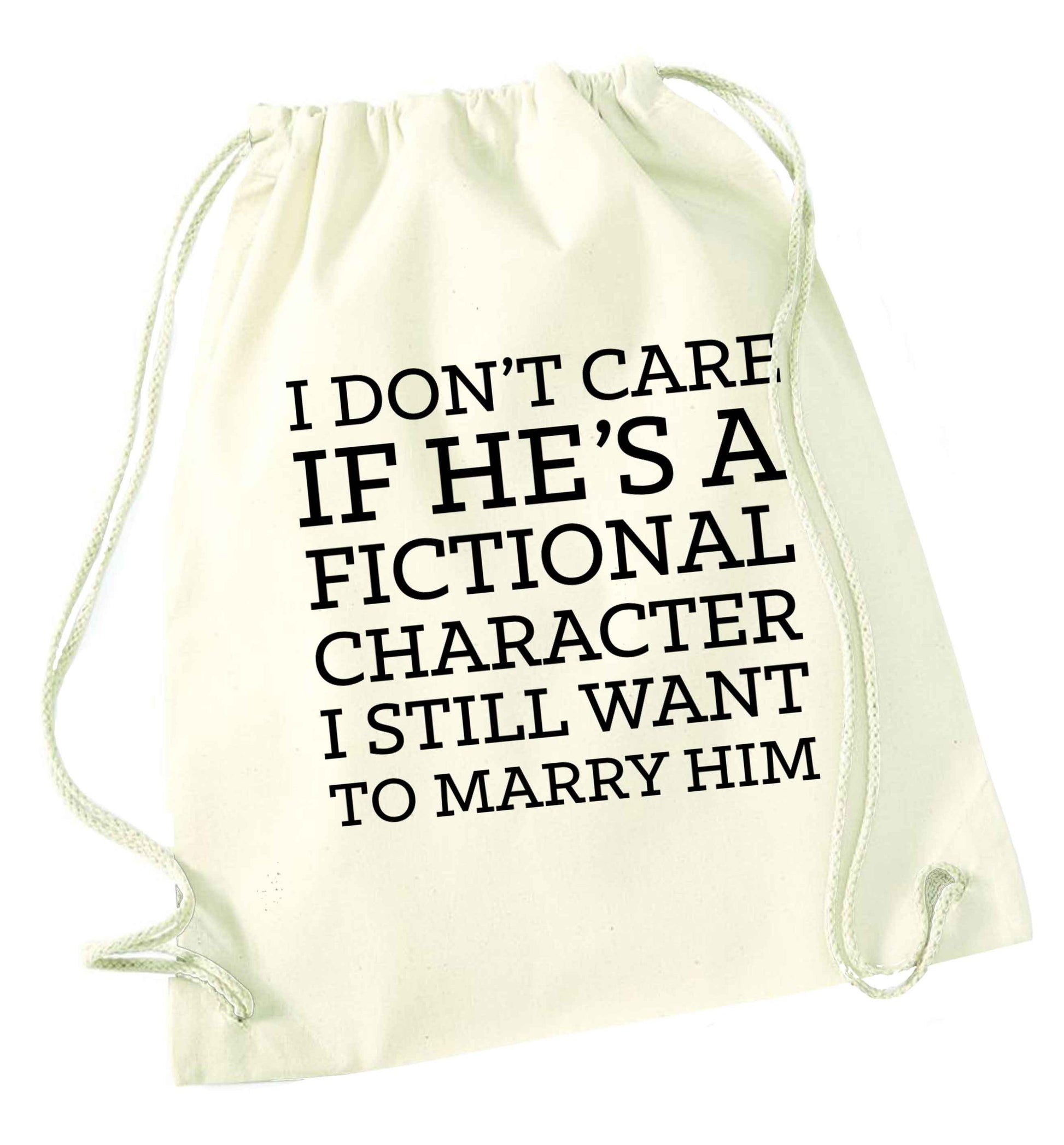 I don't care if he's a fictional character I still want to marry him natural drawstring bag