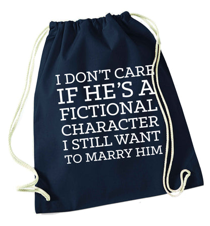 I don't care if he's a fictional character I still want to marry him navy drawstring bag