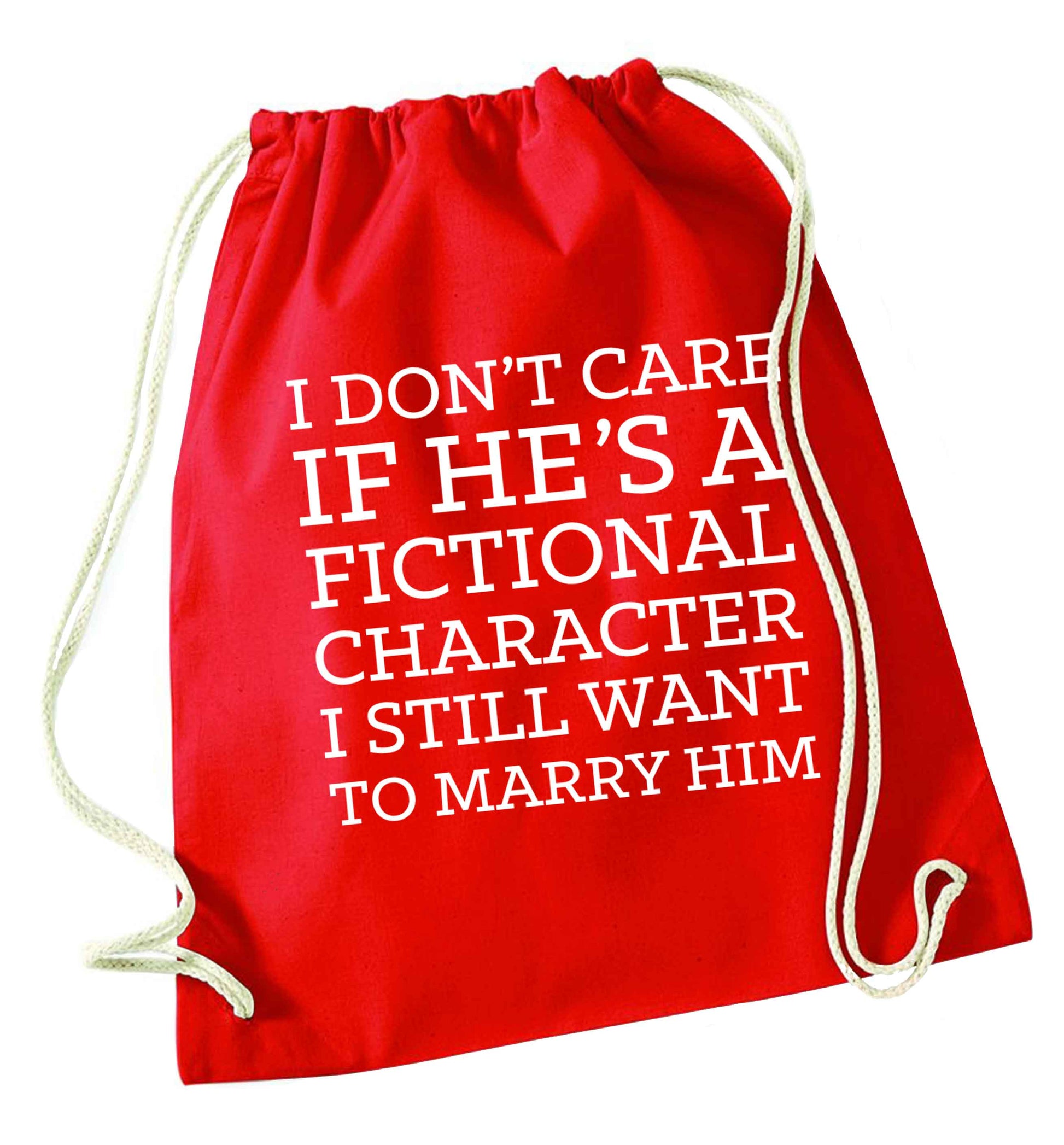 I don't care if he's a fictional character I still want to marry him red drawstring bag 