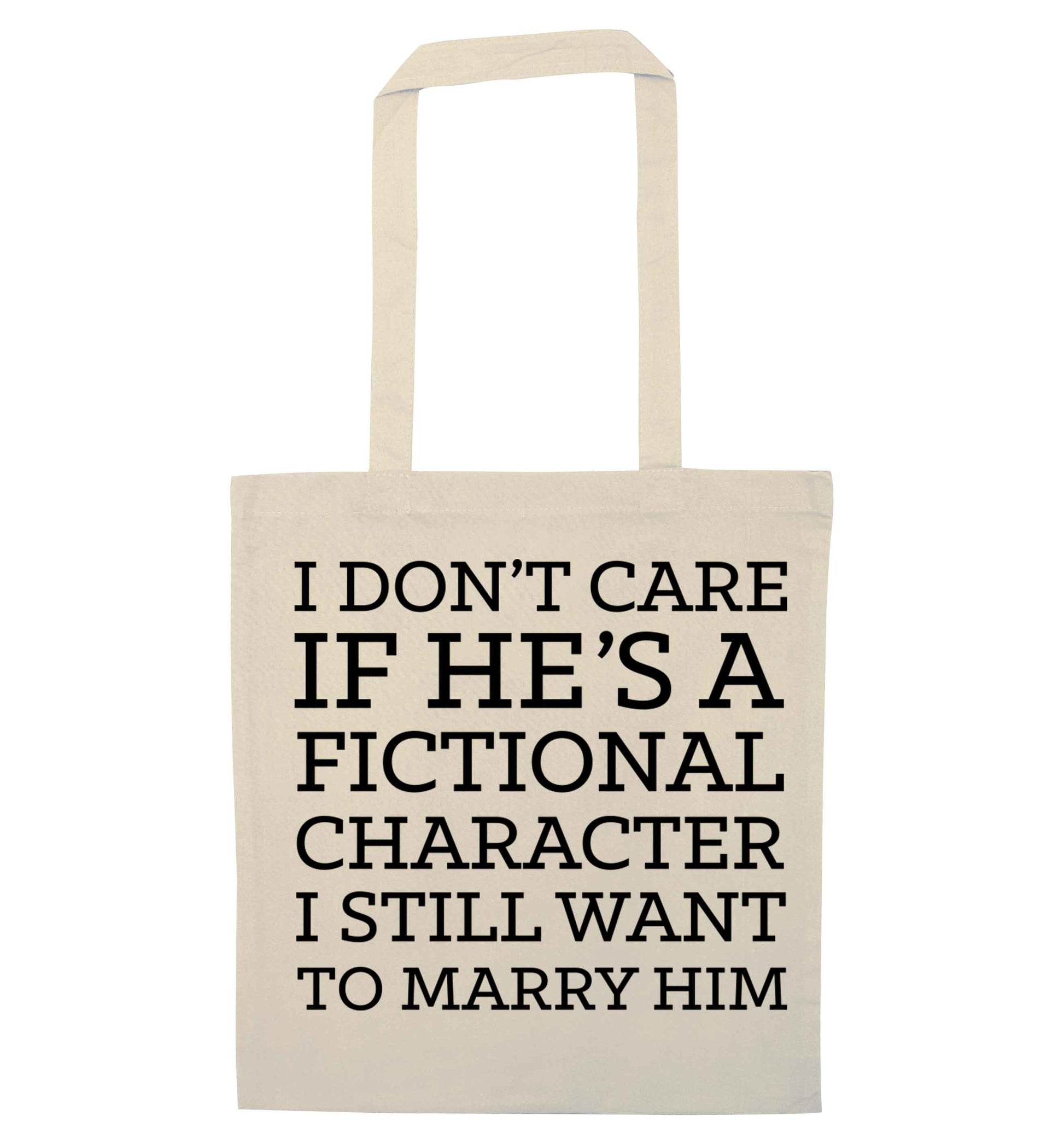 I don't care if he's a fictional character I still want to marry him natural tote bag