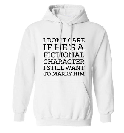 I don't care if he's a fictional character I still want to marry him adults unisex white hoodie 2XL
