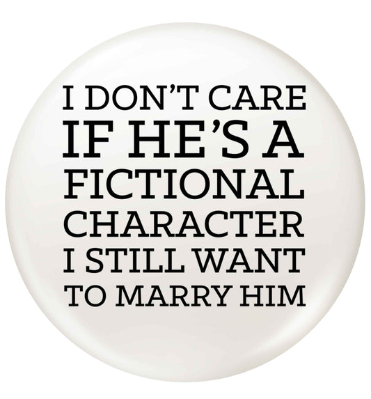 I don't care if he's a fictional character I still want to marry him small 25mm Pin badge