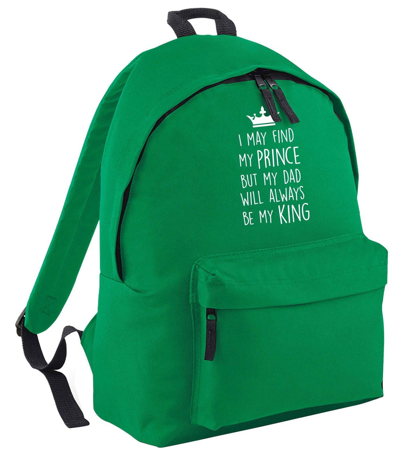 I may find my prince but my dad will always be my king green adults backpack