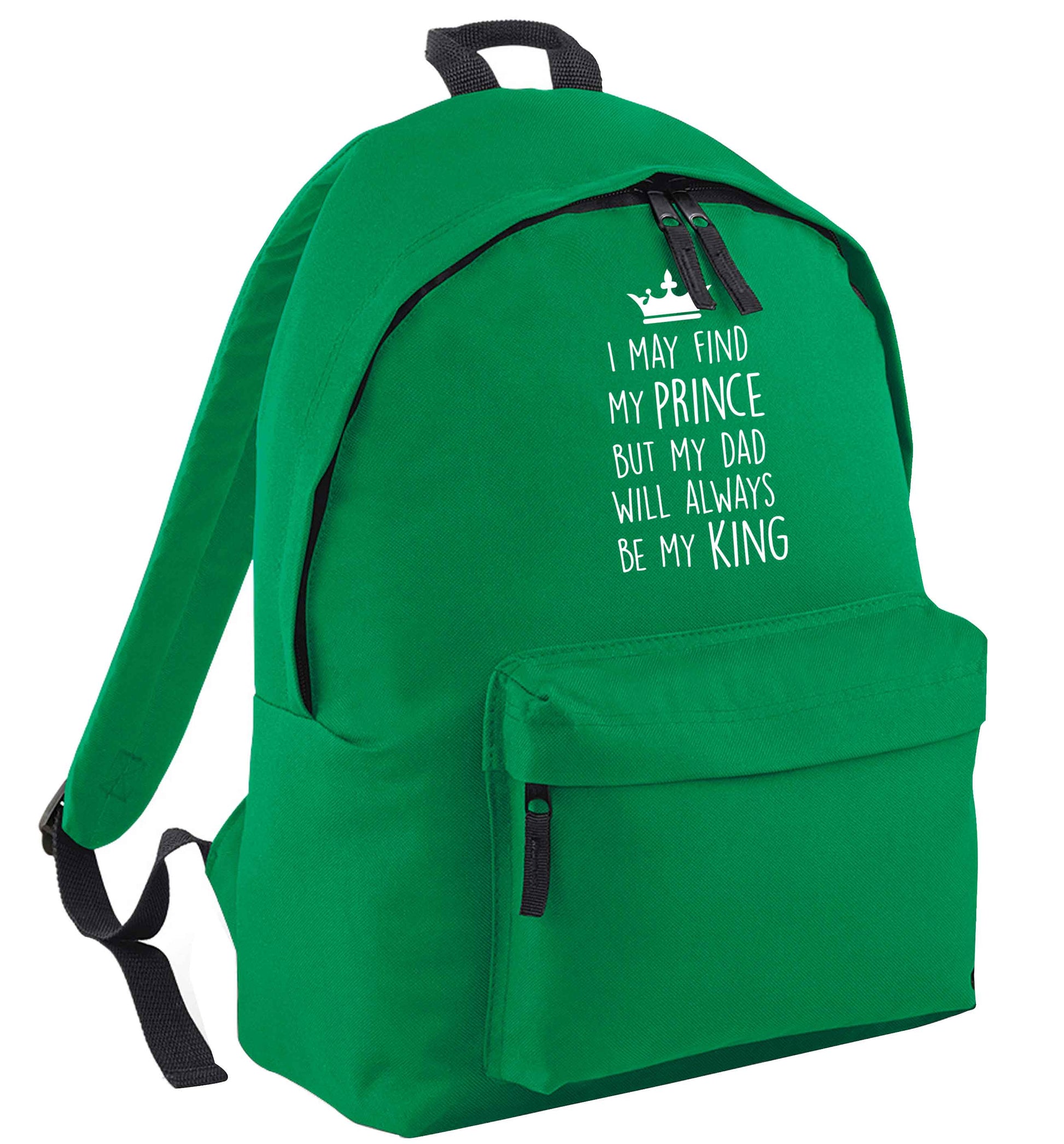 I may find my prince but my dad will always be my king green adults backpack