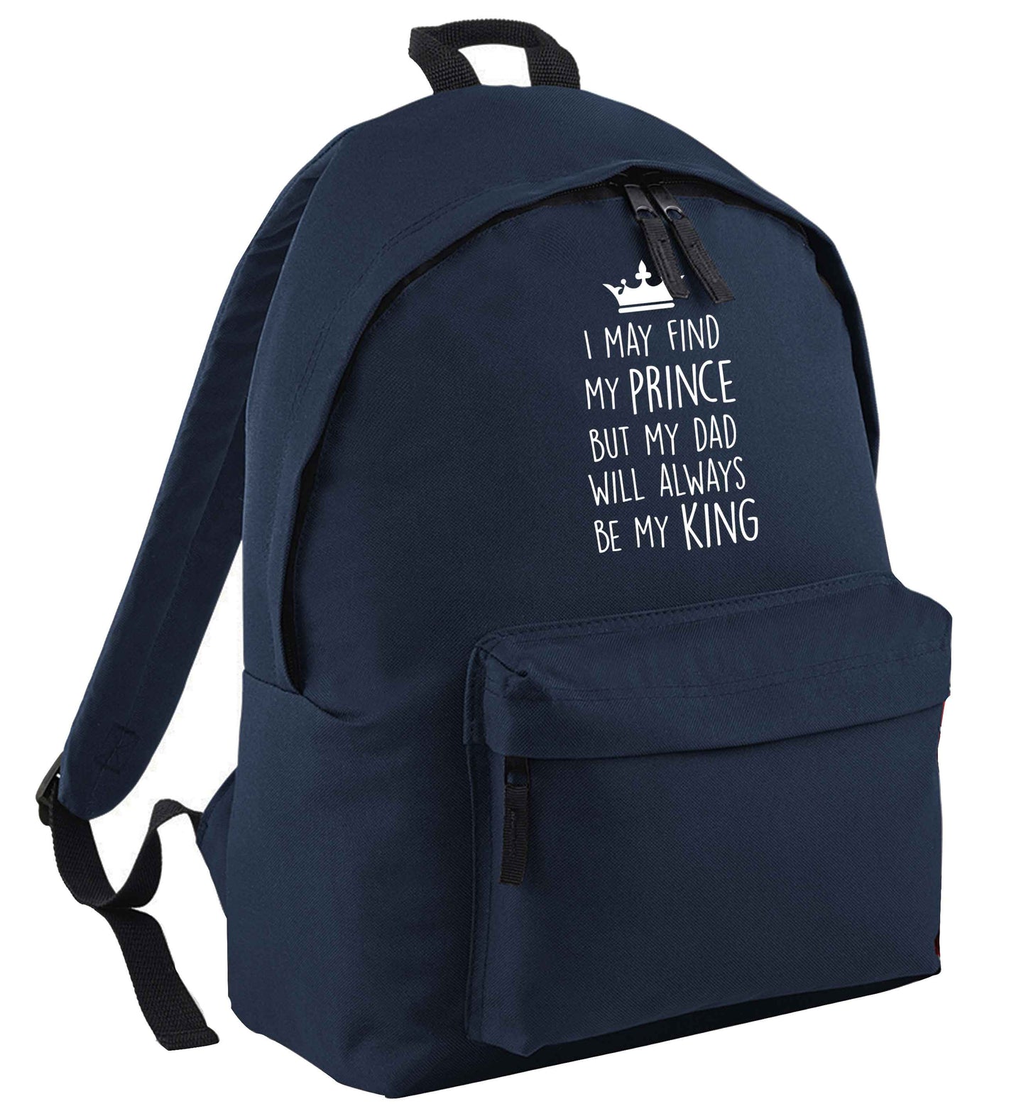 I may find my prince but my dad will always be my king navy adults backpack
